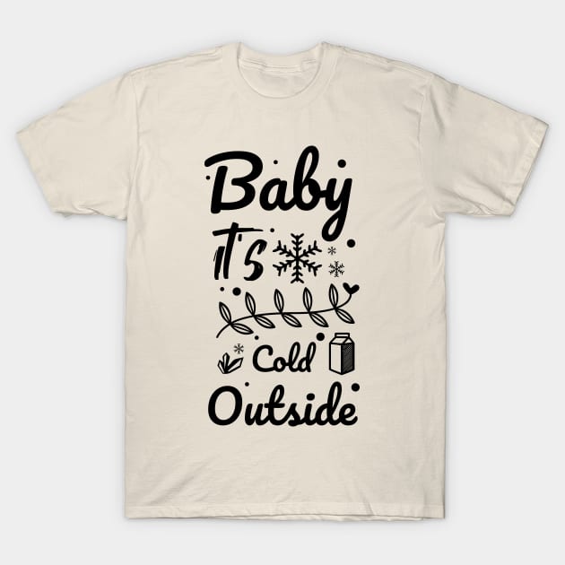 Baby it's cold outside T-Shirt by AlfinStudio